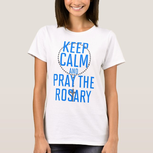 Behalt Ruhe und bete den Rosenkranz T-Shirt (Vorderseite)