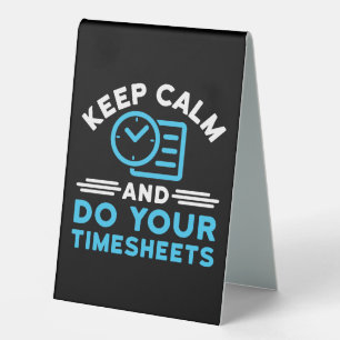 Behalt Ruhe und erledige Deine Timesheets Funny Pa Tischaufsteller