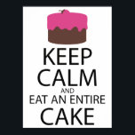 Behalt Ruhe und esse einen ganzen Kuchen Poster<br><div class="desc">Behalt Ruhe und esse einen ganzen Kuchen</div>