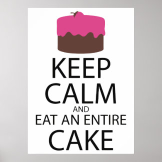 Behalt Ruhe und esse einen ganzen Kuchen Poster