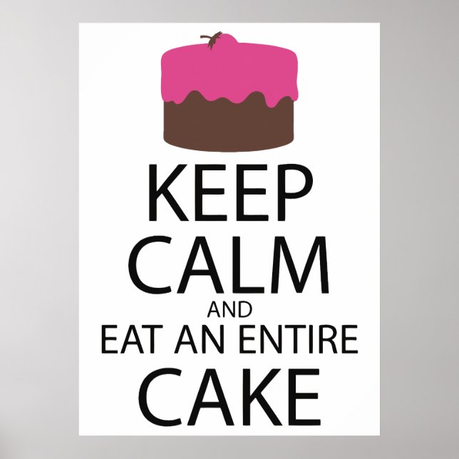 Behalt Ruhe und esse einen ganzen Kuchen Poster (Vorne)