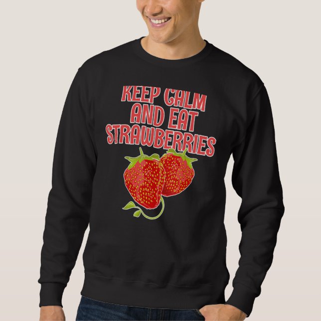 Behalt Ruhe und esse Erdbeeren Erdbeere Sweatshirt (Vorderseite)