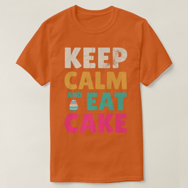 Behalt Ruhe und esse Kuchen für Bäcker- oder Backf T-Shirt (Design vorne)