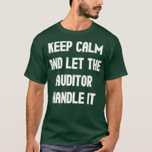 Behalt Ruhe und Lass dem Auditor, es zu handhaben T-Shirt