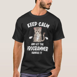 Behalt Ruhe und Lass des Programmierers Handling I T-Shirt