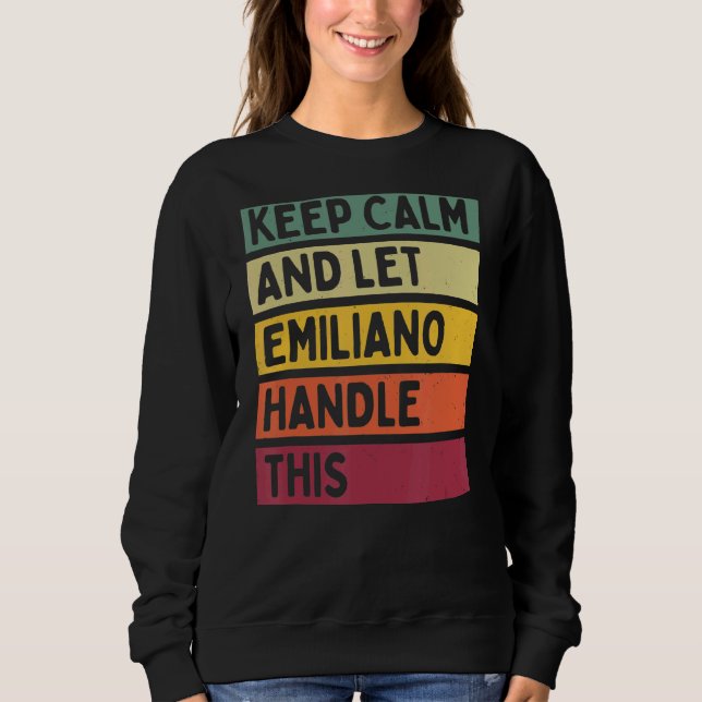 Behalt Ruhe und Lass Emiliano Handle dieses Retro  Sweatshirt (Vorderseite)