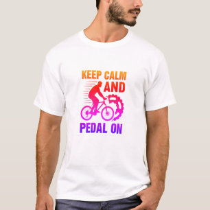 Behalt Ruhe und Pedal auf dem Fahrrad-Fahrrad-lust T-Shirt