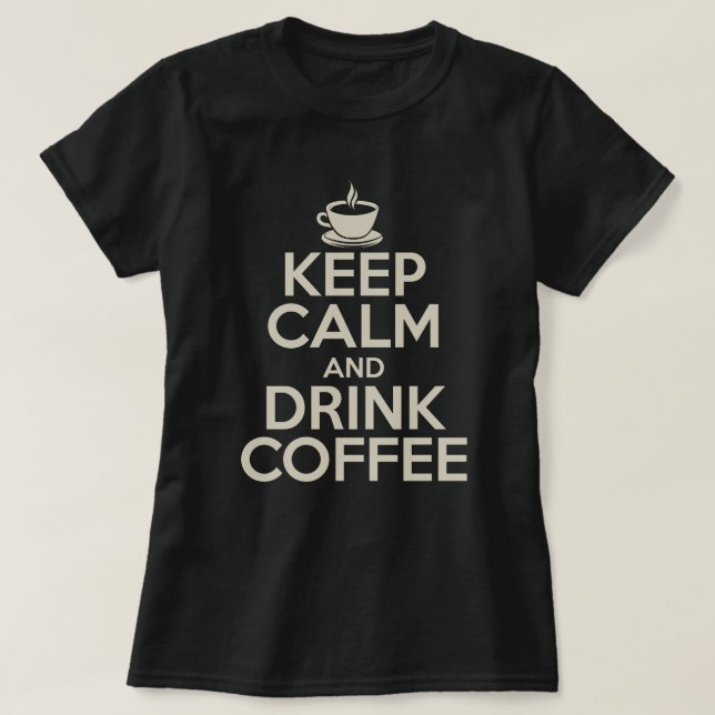 Behalt Ruhe und trinken Kaffee T-Shirt (Design vorne)