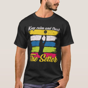 Behalt Ruhe und vertraue dem Setter Funny Volleyba T-Shirt