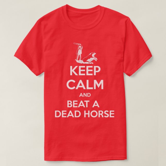 Behalt ruhig und schlage ein totes Pferd lustig T T-Shirt (Design vorne)