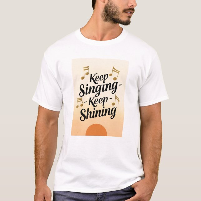 Behalt Singing Behalte Shining T-Shirt (Vorderseite)