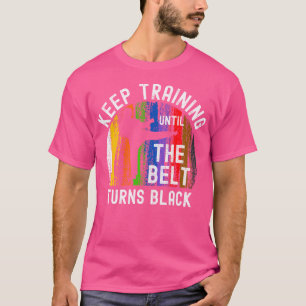 Behalt Training bis Belt Turns Black Karate Taekwo T-Shirt