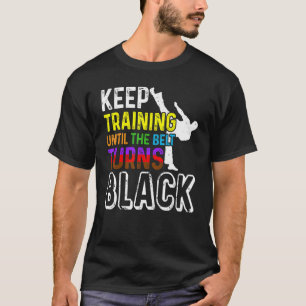 Behalt Training bis der Gürtel zum schwarzen Taekw T-Shirt