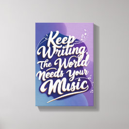 Behalt Writing the World Needs Your Music Option 2 Leinwanddruck