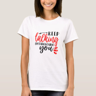Behalt zu sprechen, ich diagnostiziere Sie Frauenh T-Shirt