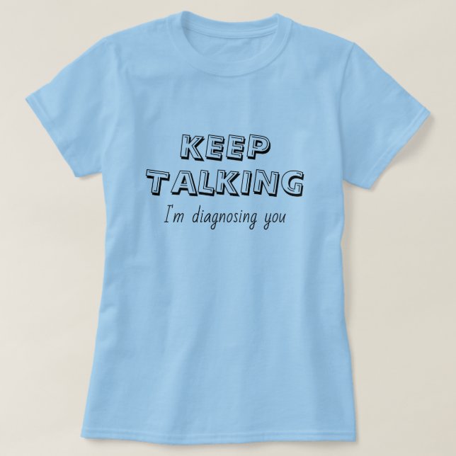 Behalt zu sprechen, ich werde dich diagnostizieren T-Shirt (Design vorne)