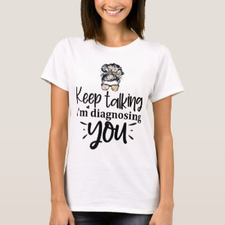 Behalt zu sprechen, ich werde dich diagnostizieren T-Shirt