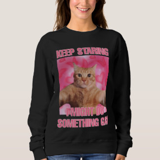 Behalt zu starren, ich könnte etwas Gay Cat Mem tu Sweatshirt