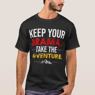 Behalte dein Drama. Nimm das Abenteuer-Shirt T-Shirt