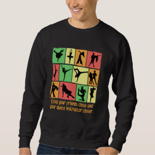 Behalte deine Freunde nah und deinen Tanzlehrer  Sweatshirt