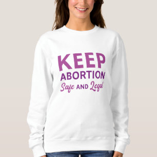 Behalten Abtreibung sicher und legal Sweatshirt