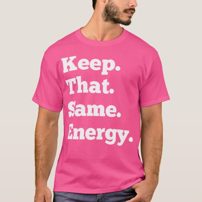 Behalten, dass die gleiche Energie Hip Hop Rap Wor T-Shirt (Vorderseite)