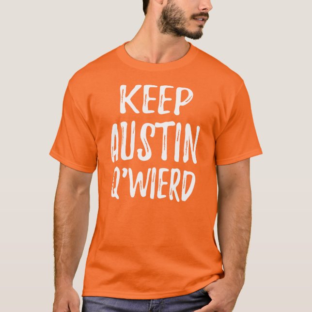 "Behalten Sie Austin Q'Weird " T-Shirt (Vorderseite)