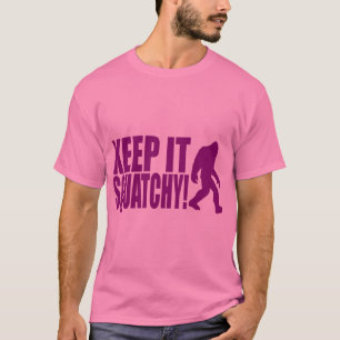 BEHALTEN SIE ES SQUATCHY! BIGFOOT FINDEN - T-Shirt