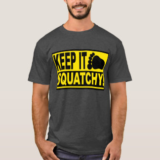 BEHALTEN SIE ES SQUATCHY! BIGFOOT FINDEN - T-Shirt