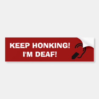 Behalten Sie Honking! Ich bin taub! Autoaufkleber
