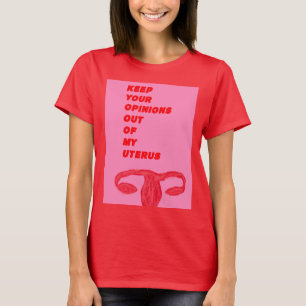 Behalten Sie Ihre Meinungen aus meiner Gebärmutte T-Shirt