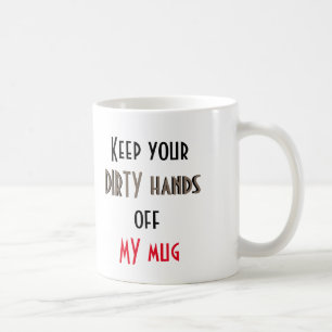 Behalten Sie Ihre schmutzigen Hände weg von meine Kaffeetasse