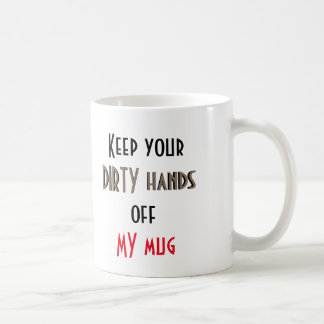 Behalten Sie Ihre schmutzigen Hände weg von meiner Kaffeetasse