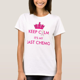 Behalten Sie Ruhe, die es meine letzte Chemo T-Shirt