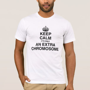 Behalten Sie Ruhe - es ist nur ein Extrachromosom T-Shirt