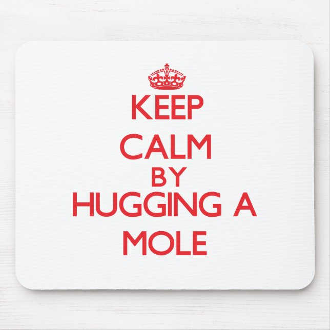 Behalten Sie Ruhe, indem Sie eine Mole umarmen Mousepad (Vorne)