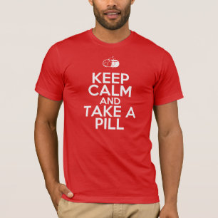 Behalten Sie Ruhe u. nehmen Sie eine Pille (des T-Shirt