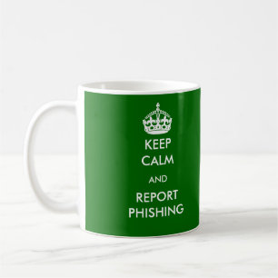 Behalten Sie Ruhe und Bericht Phishing Tasse