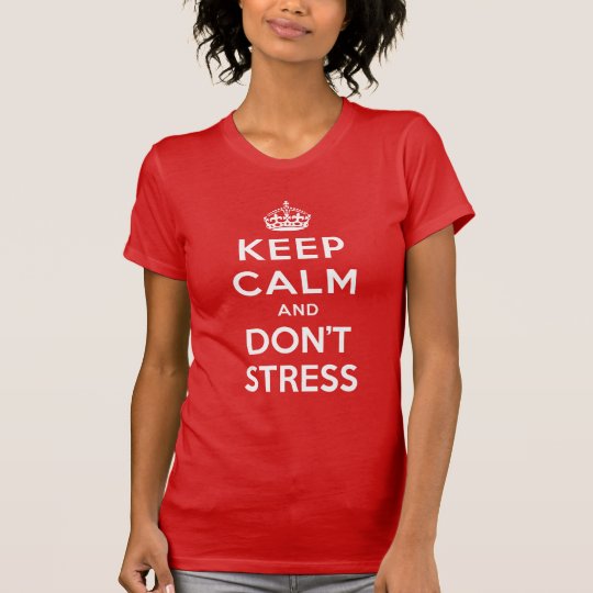 BEHALTEN SIE RUHE UND BETONEN SIE NICHT T-Shirt
