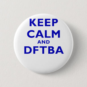 Behalten Sie Ruhe und DFTBA Button