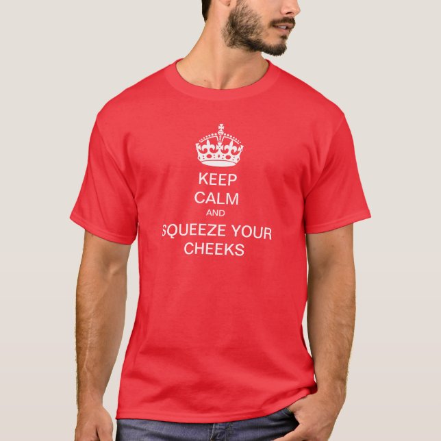 Behalten Sie Ruhe und drücken Sie Ihre Backen T-Shirt (Vorderseite)