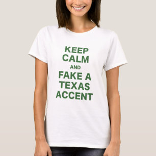 Behalten Sie Ruhe und Fake ein Texas-Akzent T-Shirt