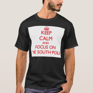 Behalten Sie Ruhe und Fokus auf dem Südpol T-Shirt