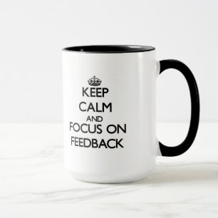 Behalten Sie Ruhe und Fokus auf Feed-back Tasse