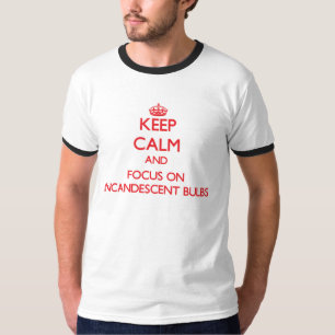 Behalten Sie Ruhe und Fokus auf Glühbirnen T-Shirt