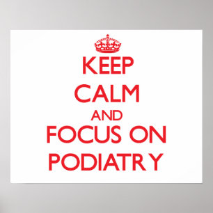 Behalten Sie Ruhe und Fokus auf Podiatry Poster