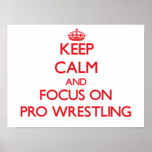 Behalten Sie Ruhe und Fokus auf ProWrestling Poster