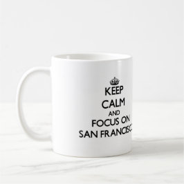 Behalten Sie Ruhe und Fokus auf San Francisco Tasse