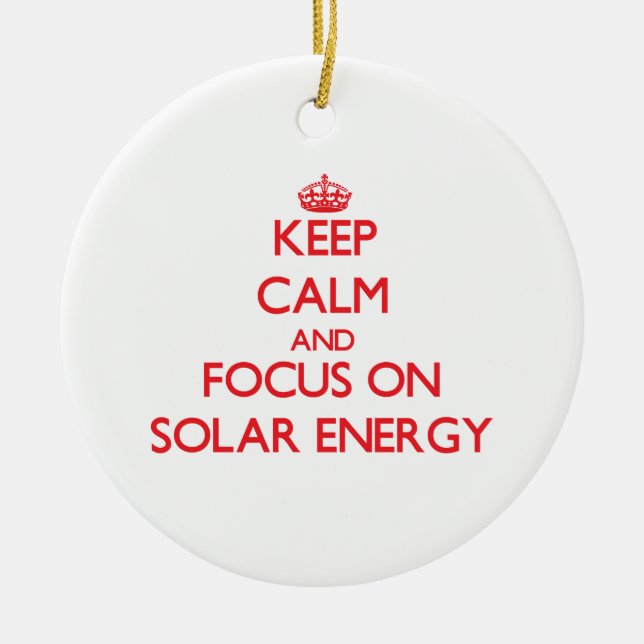 Behalten Sie Ruhe und Fokus auf Sonnenenergie Keramik Ornament (Vorne)