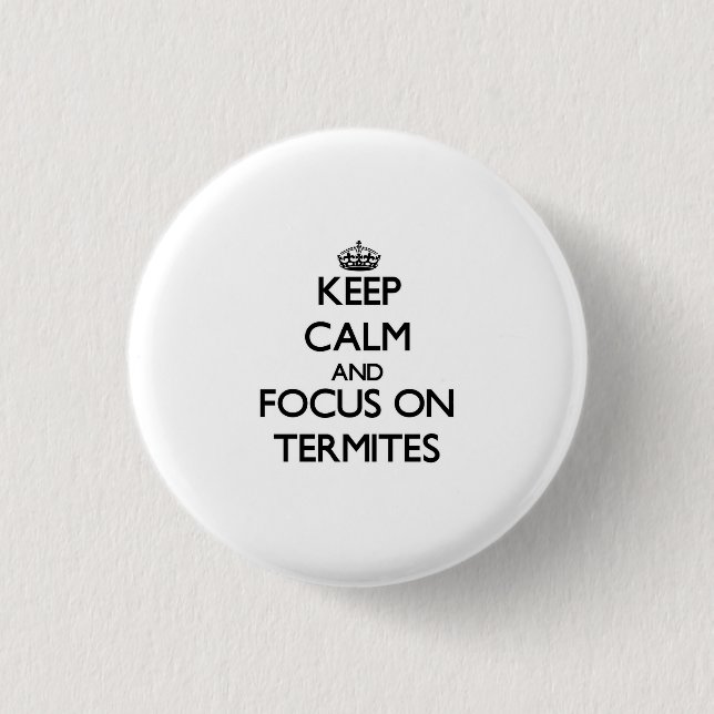 Behalten Sie Ruhe und Fokus auf Termiten Button (Vorderseite)